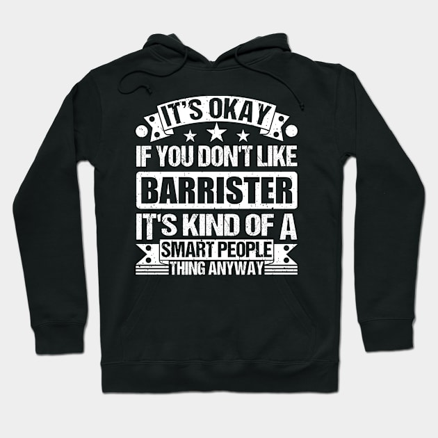 It's Okay If You Don't Like Barrister It's Kind Of A Smart People Thing Anyway Barrister Lover Hoodie by Benzii-shop 